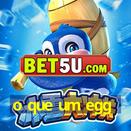 o que um egg